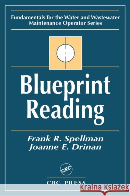 Blueprint Reading: Fundamentals for the Water and Wastewater Maintenance Operator Spellman, Frank R. 9781587161339
