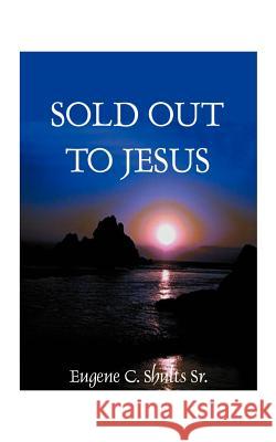 Sold Out for Jesus Eugene C. Shults 9781587210075 Authorhouse