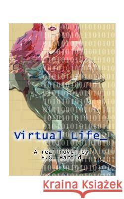 Virtual Life E. G. Harold 9781587210754 Authorhouse