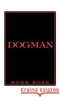 Dogman Monk Rose 9781587211454 Authorhouse