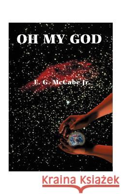 Oh My God E. G., Jr. McCabe 9781587212260 Authorhouse