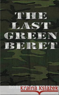 The Last Green Beret Robert J. Kelly 9781587212482 Authorhouse