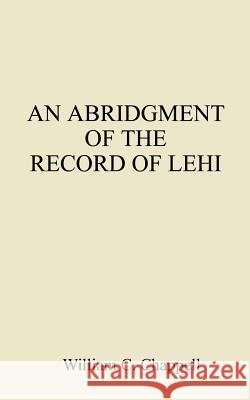 An Abridgment of the Record of Lehi William C. Chappell 9781587212857