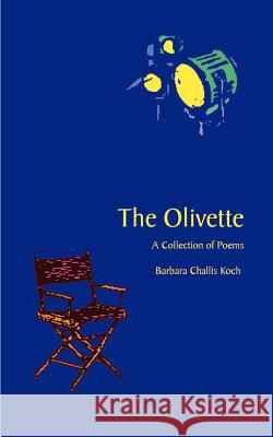 The Olivette: A Collection of Poems Koch, Barbara Challis 9781587213168
