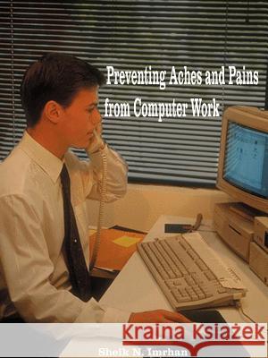 Preventing Aches and Pains from Computer Work Sheik N. Imrhan 9781587213502 Authorhouse