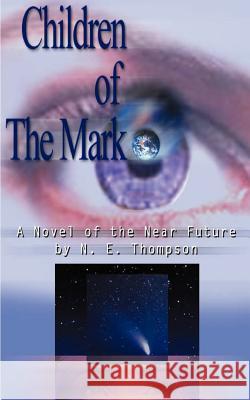 Children of the Mark: A Novel of the Near Future Thompson, N. E. 9781587213809 Authorhouse