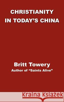 Christianity in Today's China: Taking Root Downward, Bearing Fruit Upward Towery, Britt 9781587214103