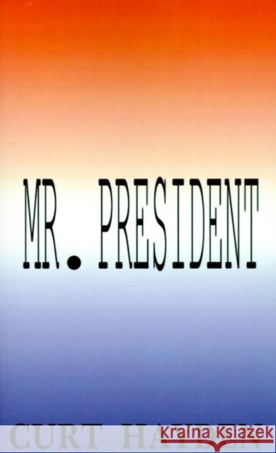 Mr. President Curt Hayden 9781587214158 Authorhouse