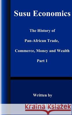 Susu Economics: The History of Pan-African (Black) Trade, Commerce, Money and Truth Part 1 Barton, Paul Alfred 9781587214547