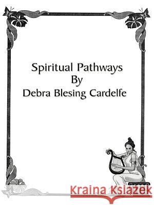 Spiritual Pathways Debra Blesing Cardelfe 9781587214837 Authorhouse