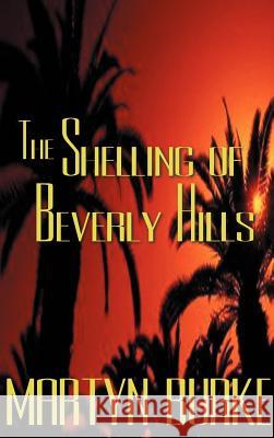 The Shelling of Beverly Hills Martyn Burke 9781587214899