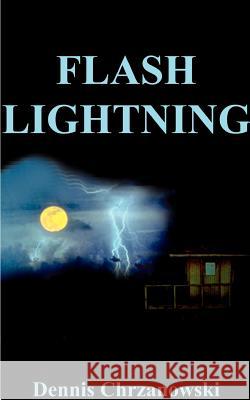 Flash Lightning Dennis C. Chrzanowski 9781587214967 Authorhouse