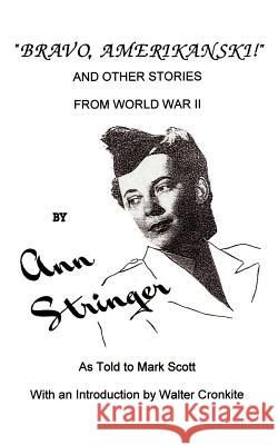 Bravo, Amerikanski!: And Other Stories from World War II Stringer, Ann 9781587215285 Authorhouse