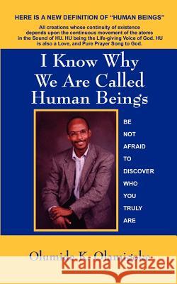 I Know Why We Are Called Hu-Man Beings Do You? Olamigoke, Olumide K. 9781587216466 Authorhouse