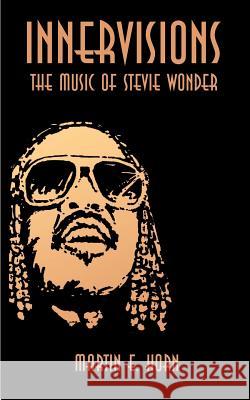 Innervisions: The Music of Stevie Wonder Horn, Martin E. 9781587216497