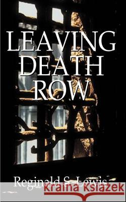 Leaving Death Row Reginald Sinclair Lewis 9781587216770 Authorhouse