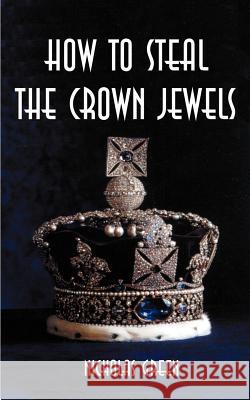 How to Steal the Crown Jewels Nicholas Green 9781587217098