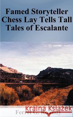 Famed Storyteller Chess Lay Tells Tall Tales of Escalante Ferrel Glade Roundy 9781587217791