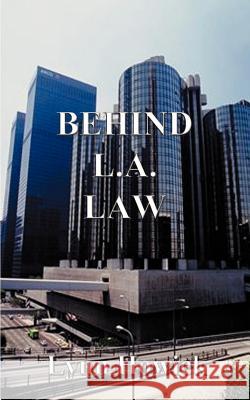 Behind L.A. Law Lynn Howick 9781587218118 Authorhouse