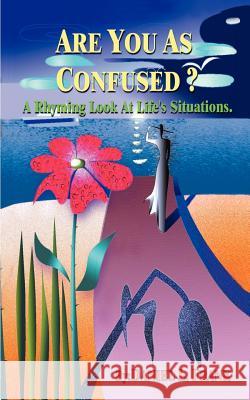 Are You as Confused?: A Rhyming Look at Life's Situations Frank, Daniel L. 9781587218194