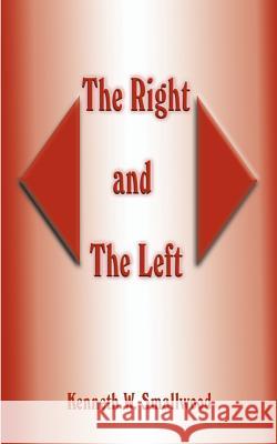 The Right and the Left Kenneth W. Smallwood 9781587218231 Authorhouse