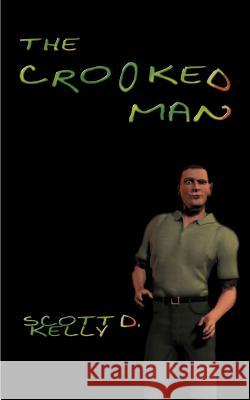 The Crooked Man Scott D. Kelly 9781587218408 Authorhouse