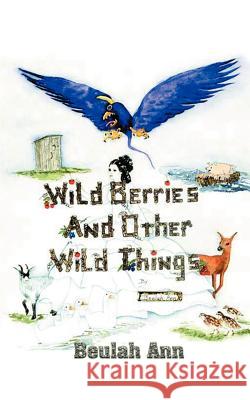 Wild Berries and Other Wild Things Beulah Ann 9781587218446