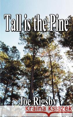 Tall is the Pine Joe Rigsby 9781587218835 Authorhouse