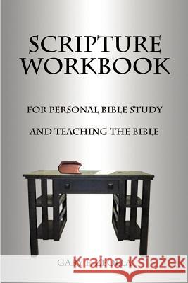 Scripture Workbook : For Personal Bible Study and Teaching the Bible Gary F. Zeolla 9781587218934 Authorhouse