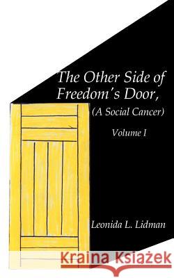 The Other Side of Freedom's Door: A Social Cancer, Volume 1 Lidman, Leonida L. 9781587219474