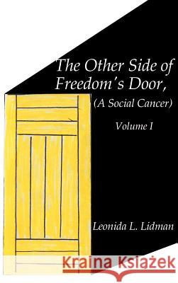 The Other Side of Freedom's Door: A Social Cancer Volume I Lidman, Leonida L. 9781587219481