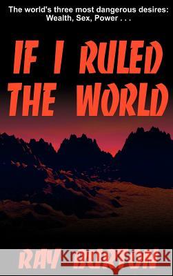 If I Ruled the World Ray Burton 9781587219528 Authorhouse