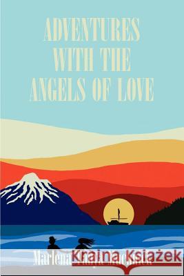 Adventures with the Angels of Love Marlena T. Muchnick Denise A. Parrish 9781587219917 Authorhouse