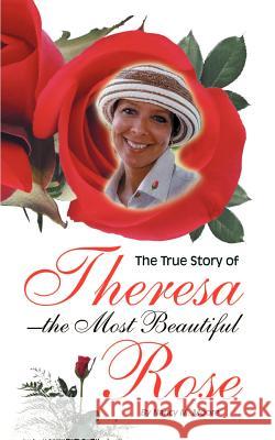 The True Story of Theresa the Most Beautiful Rose Nancy M. Moore 9781587219924