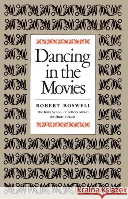 Dancing in the Movies Robert Boswell 9781587293443 University of Iowa Press