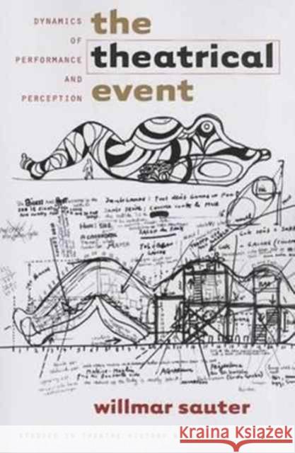 The Theatrical Event: Dynamics of Performance and Perception Willmar Sauter 9781587293931