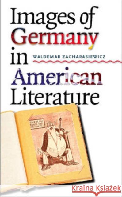 Images of Germany in American Literature Waldemar Zacharasiewicz 9781587295249 University of Iowa Press