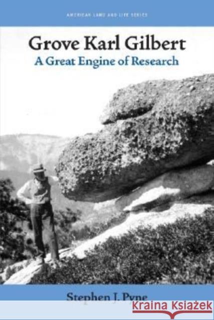 Grove Karl Gilbert: A Great Engine of Research Pyne, Stephen J. 9781587296185 University of Iowa Press