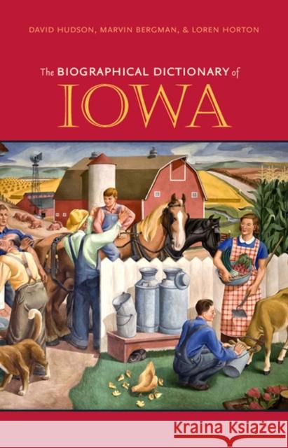 The Biographical Dictionary of Iowa David Hudson Marvin Bergman Loren Horton 9781587296857
