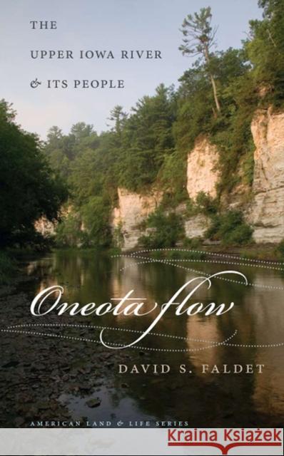 Oneota Flow: The Upper Iowa River & Its People Faldet, David S. 9781587297809 University of Iowa Press
