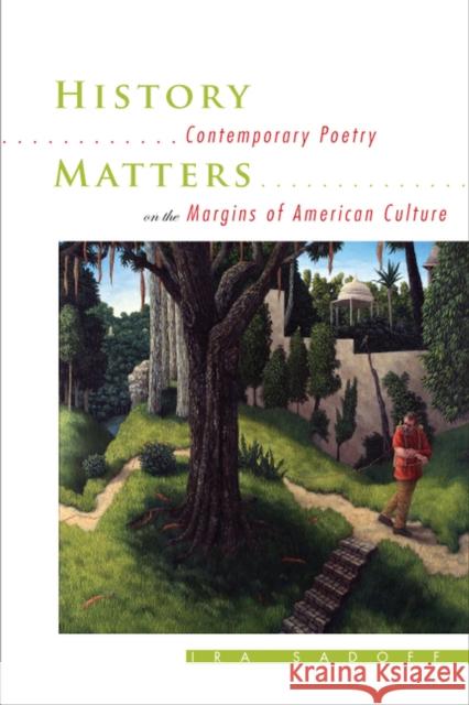 History Matters: Contemporary Poetry on the Margins of American Culture Sadoff, Ira 9781587297977