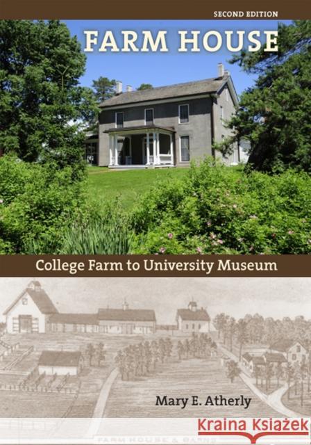Farm House: College Farm to University Museum Atherly, Mary E. 9781587298103 University of Iowa Press