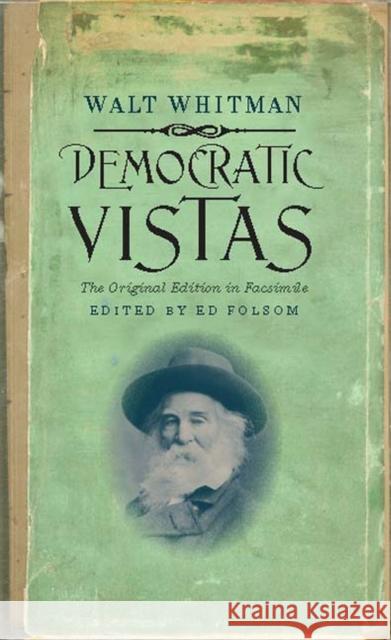 Democratic Vistas: The Original Edition in Facsimile Whitman, Walt 9781587298707 University of Iowa Press
