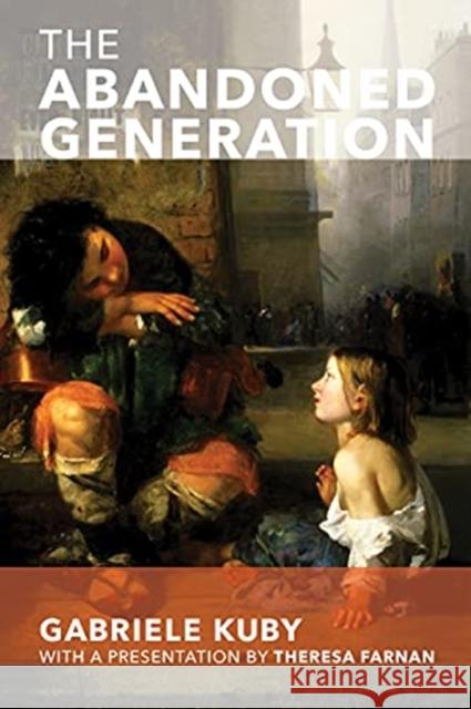 The Abandoned Generation Gabriele Kuby James Patrick Kirchner 9781587310041 St. Augustine's Press
