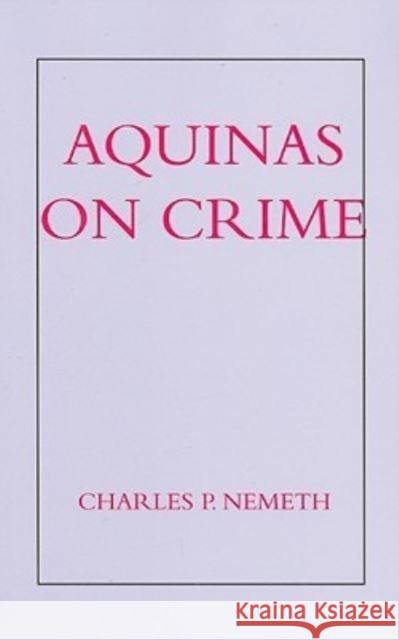 Aquinas on Crime Charles P. Nemeth 9781587310317