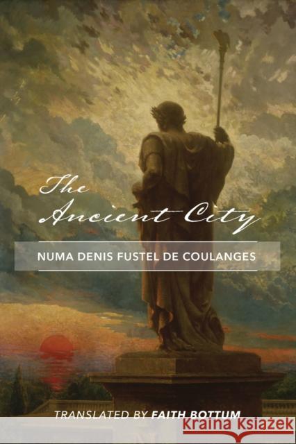 The Ancient City Numa Denis Fuste Faith Bottum 9781587310423 St. Augustine's Press