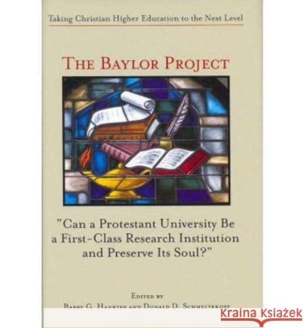 The Baylor Project: Taking Christian Higher Education to the Next Level Barry G. Hankins Donald D. Schmeltekopf 9781587310621 St. Augustine's Press