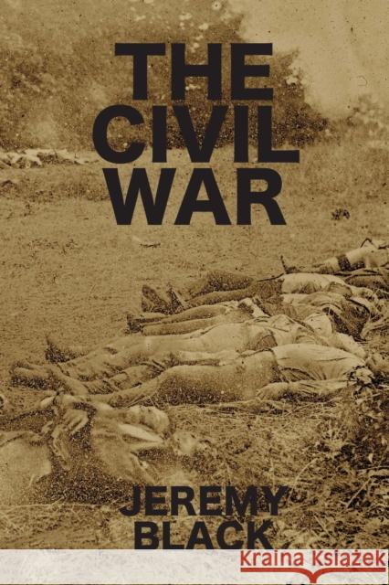 The Civil War Jeremy Black 9781587311178 St. Augustine's Press