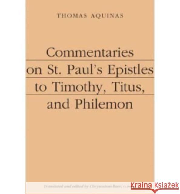 Commentaries on St. Paul's Epistles to Timothy, Titus, and Philemon Thomas Aquinas Thomas                                   Chrysostom Baer 9781587311291 St. Augustine's Press