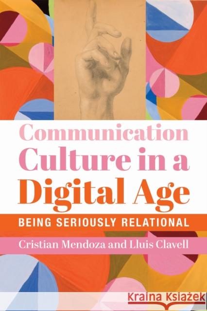 Communication Culture in a Digital Age – Being Seriously Relational Lluis Clavell 9781587311390